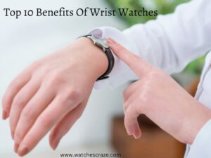Read more about the article Top 10 Benefits of Wrist Watches
