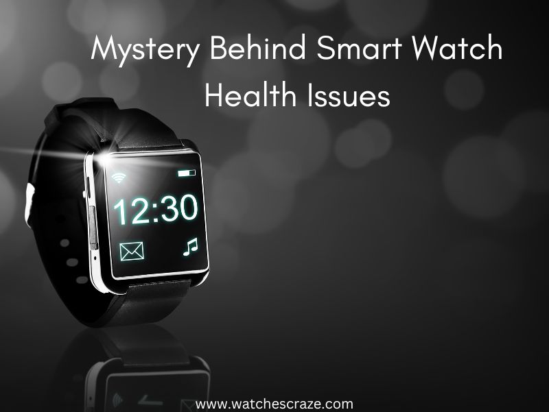 You are currently viewing Mystery Behind Smart Watch Health Issues
