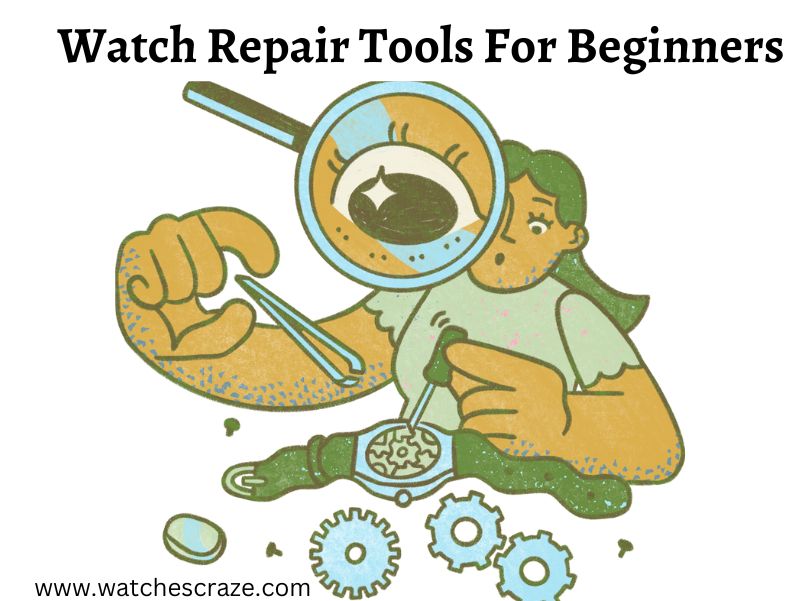 You are currently viewing Watch Repair Tools For Beginners