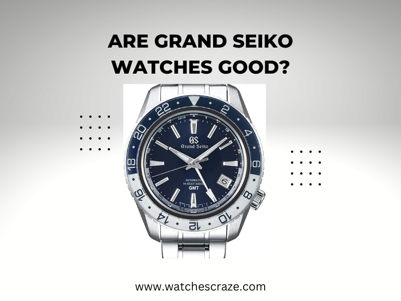 You are currently viewing Are Grand Seiko Watches Good?