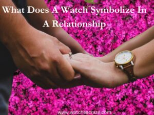 Read more about the article What Does A Watch Symbolize In A Relationship