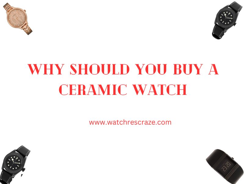 You are currently viewing Why Should You Buy A Ceramic Watch